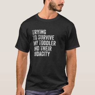 Ik probeer mijn peuter en hun brutaliteit te overl t-shirt