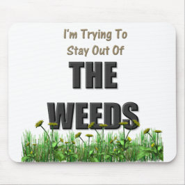 Ik probeer uit het onkruid te blijven muismat