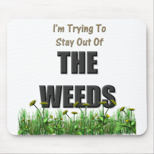 Ik probeer uit het onkruid te blijven muismat