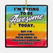 Ik probeer vandaag Geweldige te zijn Keramisch Ornament (Achterkant)