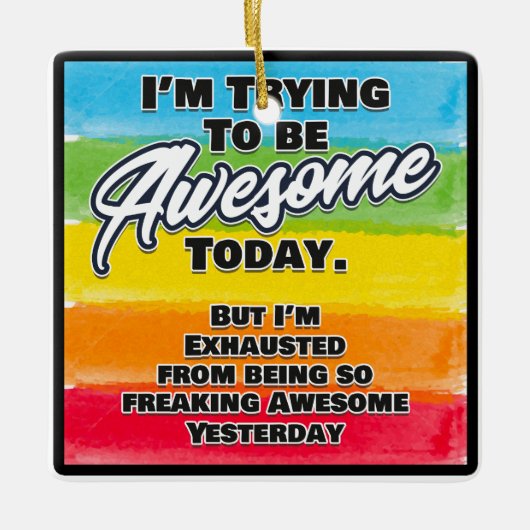 Ik probeer vandaag Geweldige te zijn Keramisch Ornament (Voorkant)