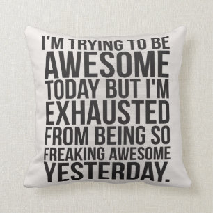 Ik probeer vandaag geweldige te zijn, maar ik ben  kussen