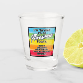 Ik probeer vandaag Geweldige te zijn Shot Glas