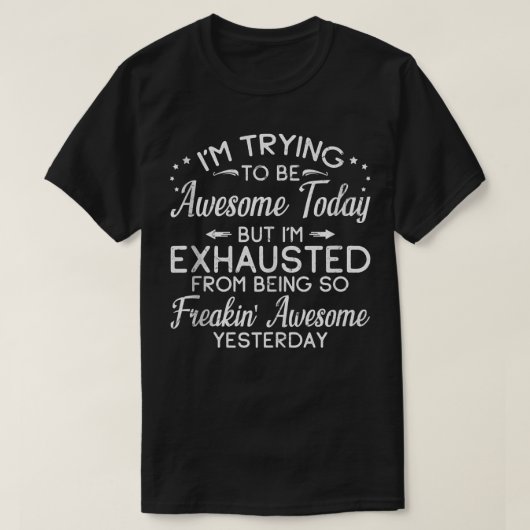 Ik probeer vandaag Geweldige te zijn T-shirt grapp (Design voorkant)