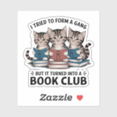 Ik probeerde een bendeboekenclub te vormen Kittens Sticker (Vel)