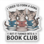 Ik probeerde een bendeboekenclub te vormen Kittens Sticker (Voorkant)