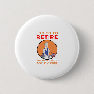 Ik probeerde met pensioen te gaan maar nu werk ik ronde button 5,7 cm