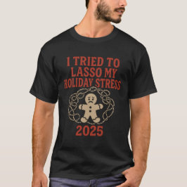 Ik probeerde mijn vakantie stress te lassoën 2025 t-shirt