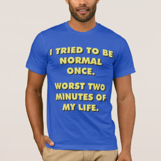 Ik probeerde ooit normaal te zijn. Slechtste twee T-shirt