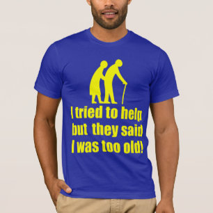 Ik probeerde te helpen. t-shirt