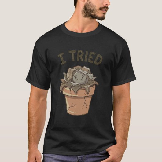 Ik probeerde verwelkte dode succulent grappige tui t-shirt (Voorkant)