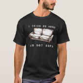 Ik probeerde zo hard en kreeg Sofa T-shirt (Voorkant)