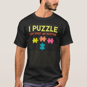 Ik puzzel ver voorbij mijn bedtijd puzzel t-shirt
