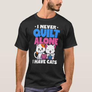 Ik Quilt Nooit Alleen Ik Heb Katten Die Stikken Br T-shirt