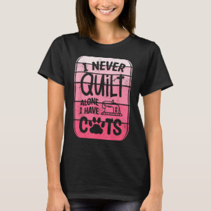 Ik Quilt Nooit Alleen Ik Heb Katten Quilten Naaien T-shirt