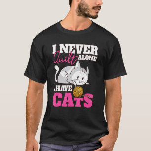 Ik Quilt Nooit Alleen Ik Heb Katten Quilters & Naa T-shirt