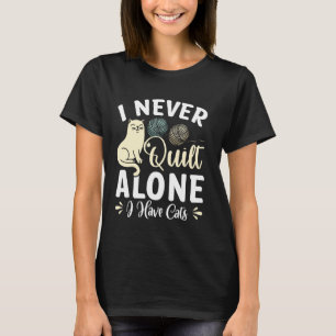 Ik Quilt Nooit Alleen Ik Heb Katten T-shirt