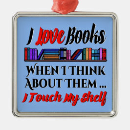 Ik raak mijn plank boek liefhebber Humor aan Metalen Ornament