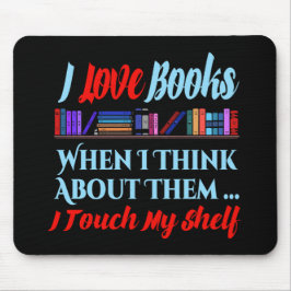 Ik raak mijn plank boek liefhebber Humor aan Muismat