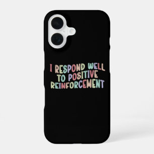 Ik Reageer Goed Op Positieve Bekrachtiging Grappig iPhone 16 Hoesje