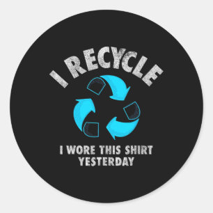 Ik Recyclen dat ik dit Shirt gisteren droeg, op de Ronde Sticker