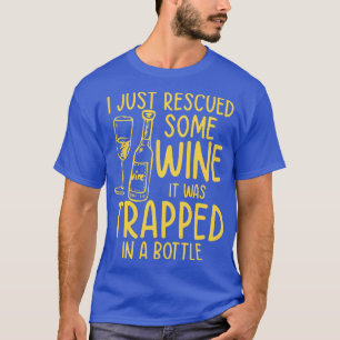 Ik redde net wat wijn die in een fles zat. t-shirt