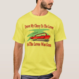 Ik reed mijn Chevy naar de dijk, de dijk was weg T-shirt