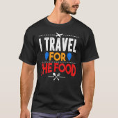 Ik reis voor het eten Reisend Restaurant Food Cr T-shirt (Voorkant)