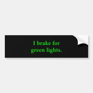 Ik rem voor groene lichten bumpersticker