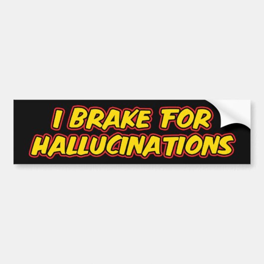 Ik Rem Voor Hallucinaties Bumpersticker (Voorkant)