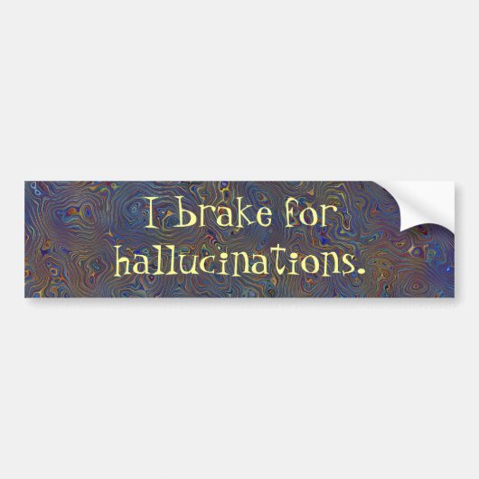 Ik Rem Voor Hallucinaties Bumpersticker (Voorkant)