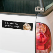 Ik rem voor prairiehonden. bumpersticker (Op Truck)