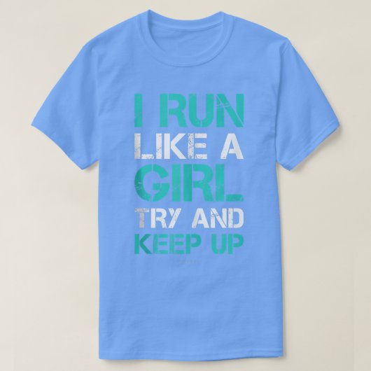 Ik ren als een meisje, probeer grappig te blijven  t-shirt (Design voorkant)