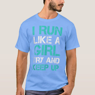 Ik ren als een meisje, probeer grappig te blijven  t-shirt