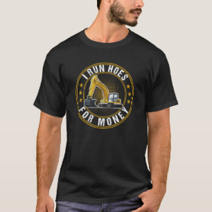 Ik ren huizen voor geld graafmachine t-shirt