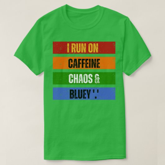 Ik ren op cafeïne chaos en Bluey T-shirt (Design voorkant)