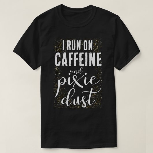 Ik ren op cafeïne en Pixie Dust Coffee Funny Humo T-shirt (Design voorkant)