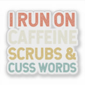 Ik ren op cafeïne scrubs & cuss woorden sticker (Voorkant)