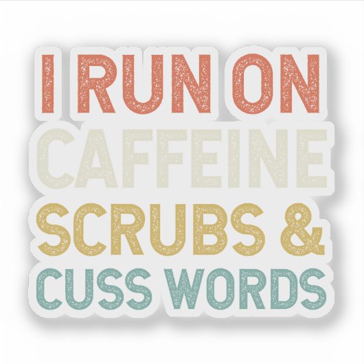 Ik ren op cafeïne scrubs & cuss woorden sticker (Voorkant)