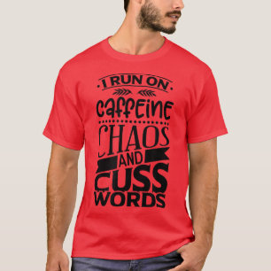 Ik ren op Caffeine, Chaos en Cuss Words T-shirt