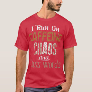 Ik ren op Caffeine, Chaos en Cuss Words T-shirt