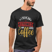 Ik ren op ketonen en koffie t-shirt (Voorkant)