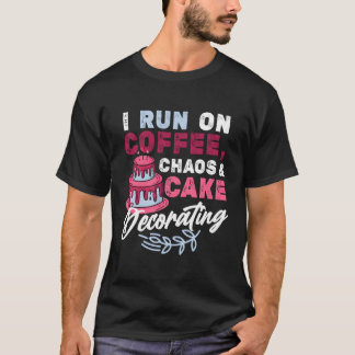 Ik ren op koffie chaos taart decoreren bakken t-shirt