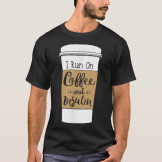 Ik ren op koffie en insuline voor diabetes t-shirt