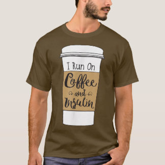 Ik ren op koffie en insuline voor diabetes t-shirt