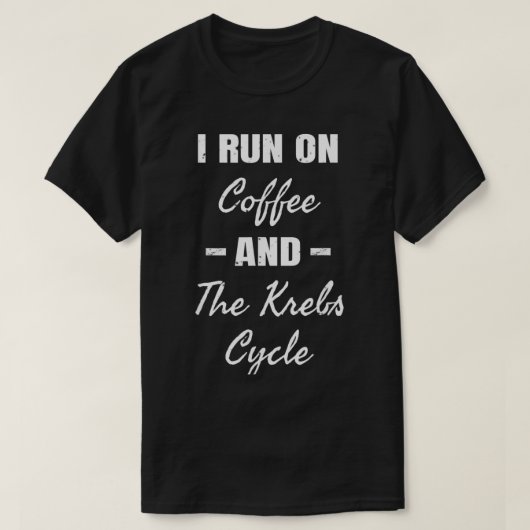 Ik ren op koffie met de krebs Cycle Biochemie T-shirt (Design voorkant)