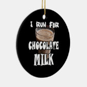 Ik ren voor Chocolate Melk. Keramisch Ornament (Rechts)