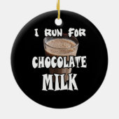 Ik ren voor Chocolate Melk. Keramisch Ornament (Achterkant)