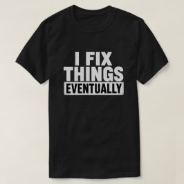 Ik Repareer Dingen Eventueel Grappige Opgeluchte Q T-shirt