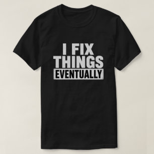 Ik Repareer Dingen Eventueel Grappige Opgeluchte Q T-shirt